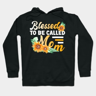 Blessed To Be Called Mom Mothers Day Mom Sunflower Hoodie